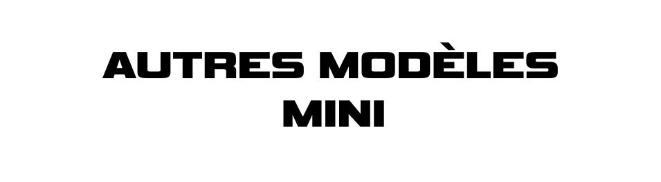AUTRE MODÈLES MINI